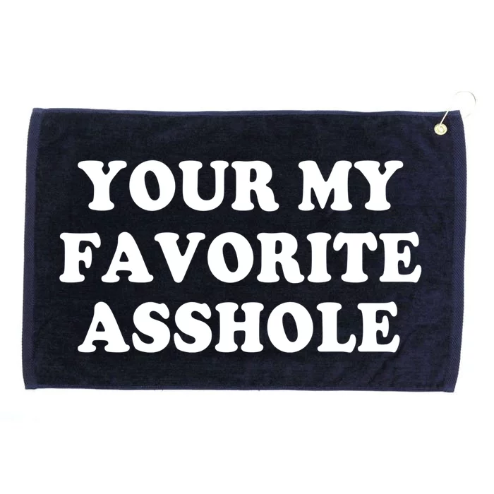 Your My Favorite Asshole Cute Gift Grommeted Golf Towel