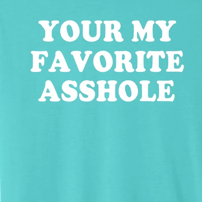 Your My Favorite Asshole Cute Gift ChromaSoft Performance T-Shirt