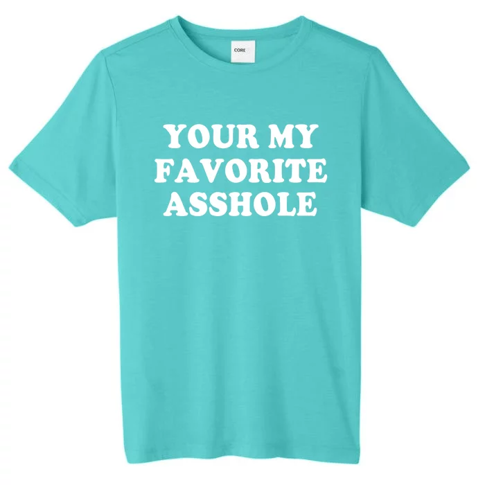 Your My Favorite Asshole Cute Gift ChromaSoft Performance T-Shirt