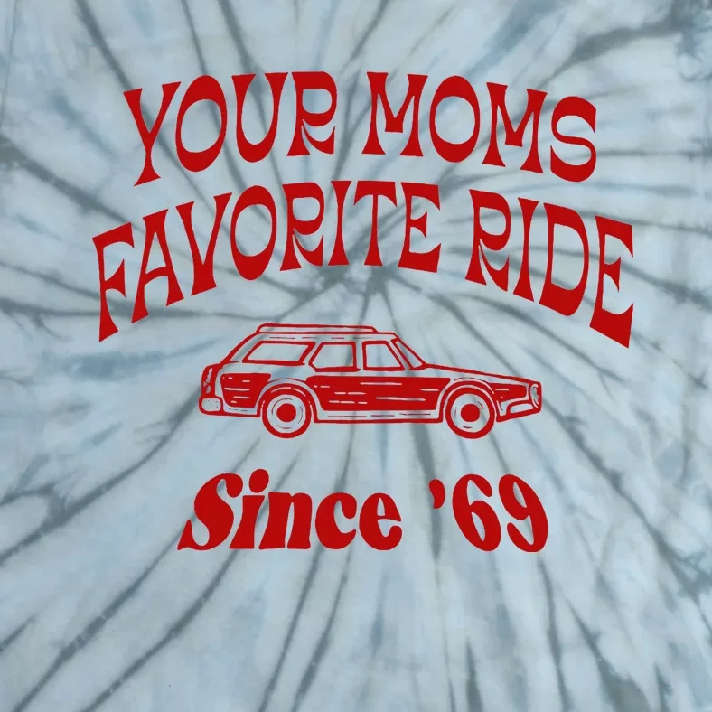 Your Moms Favorite Ride Since 69 Tie-Dye T-Shirt