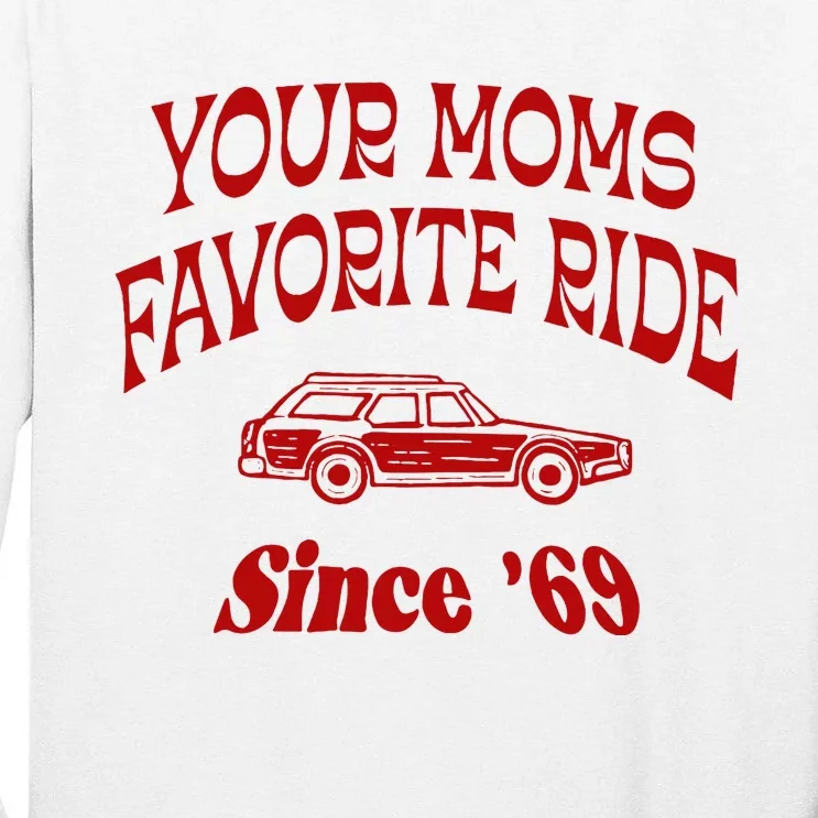 Your Moms Favorite Ride Since 69 Tall Long Sleeve T-Shirt