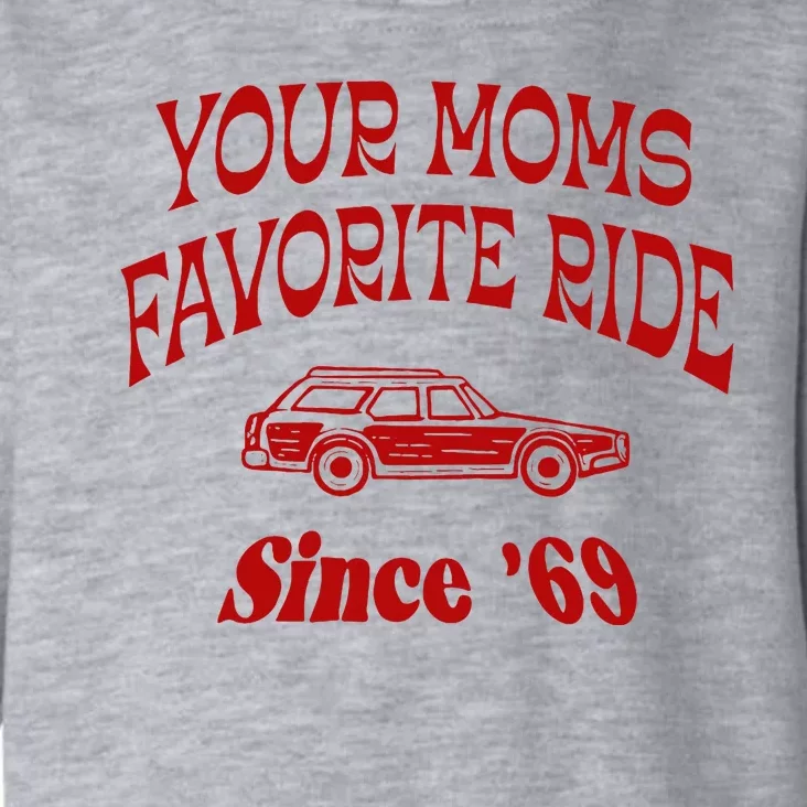 Your Moms Favorite Ride Since 69 Toddler Hoodie