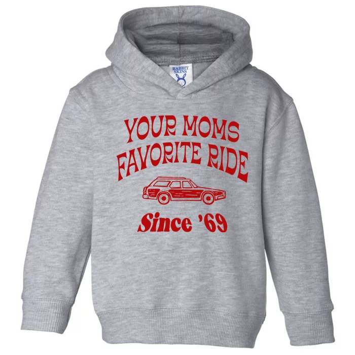 Your Moms Favorite Ride Since 69 Toddler Hoodie