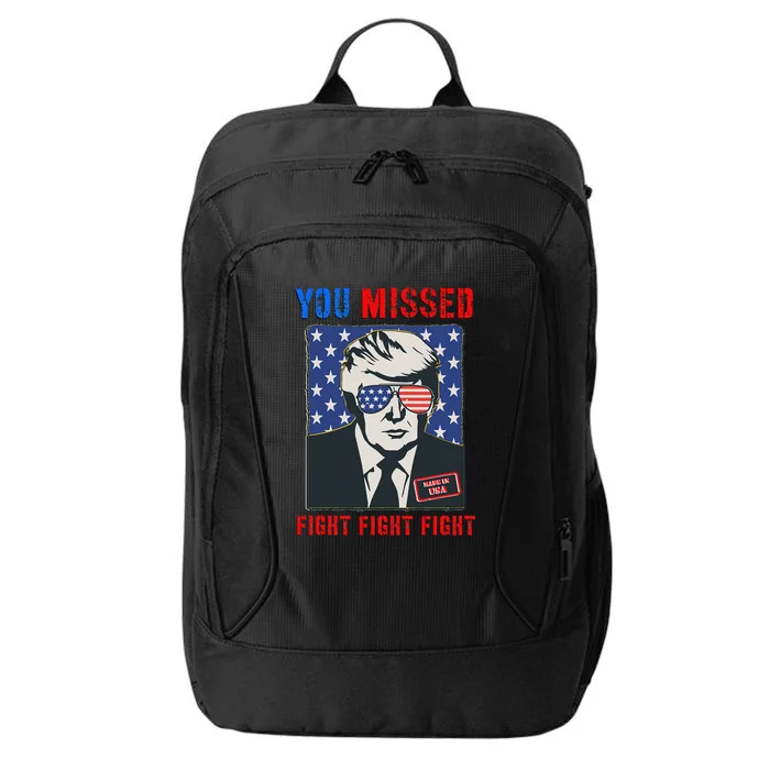 You Missed Fight Fight Fight Trump 2024 City Backpack