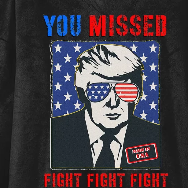 You Missed Fight Fight Fight Trump 2024 Hooded Wearable Blanket