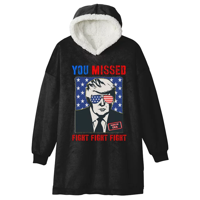 You Missed Fight Fight Fight Trump 2024 Hooded Wearable Blanket