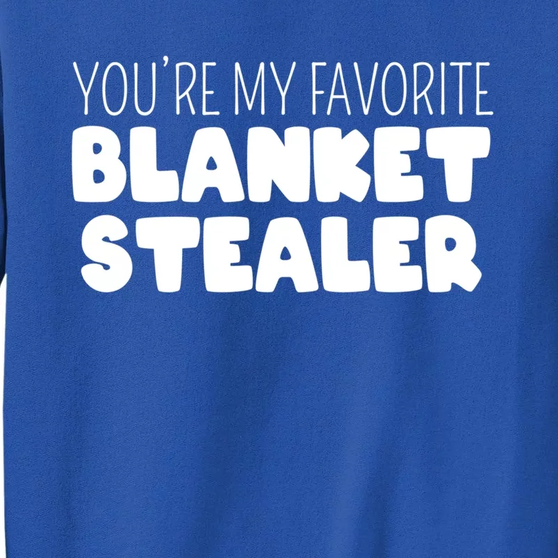 You're My Favorite Blanket Stealer Funny Marriage Love Gift Tall Sweatshirt