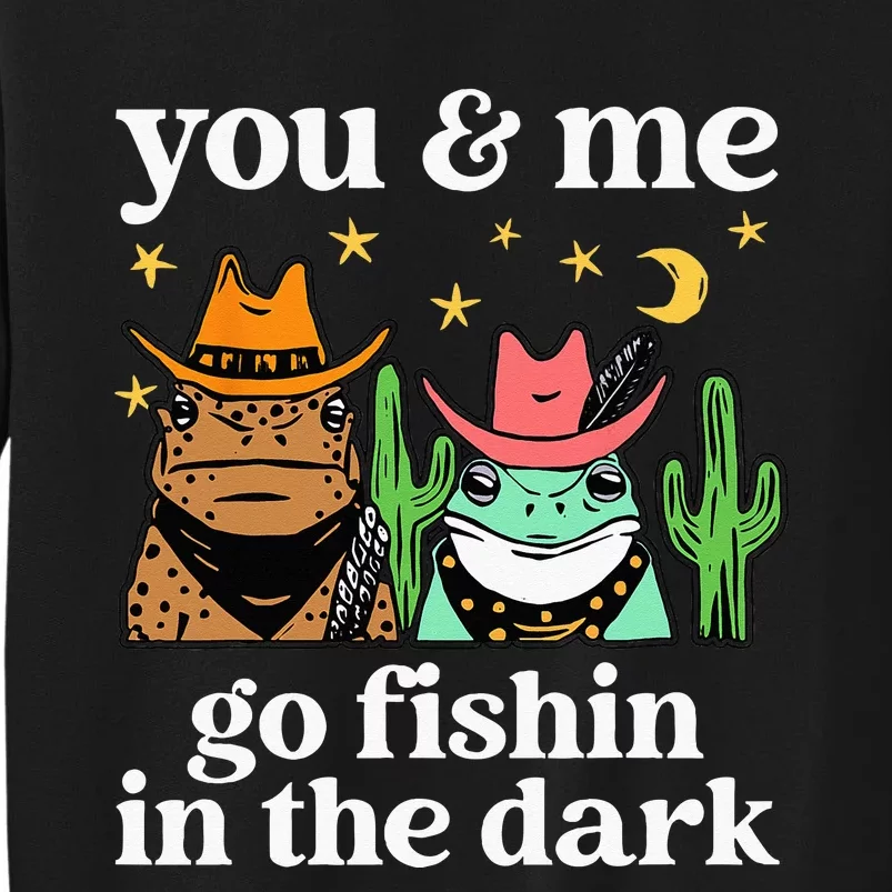 You & Me Go Fishin In The Dark Country Frogs Quote Tall Sweatshirt