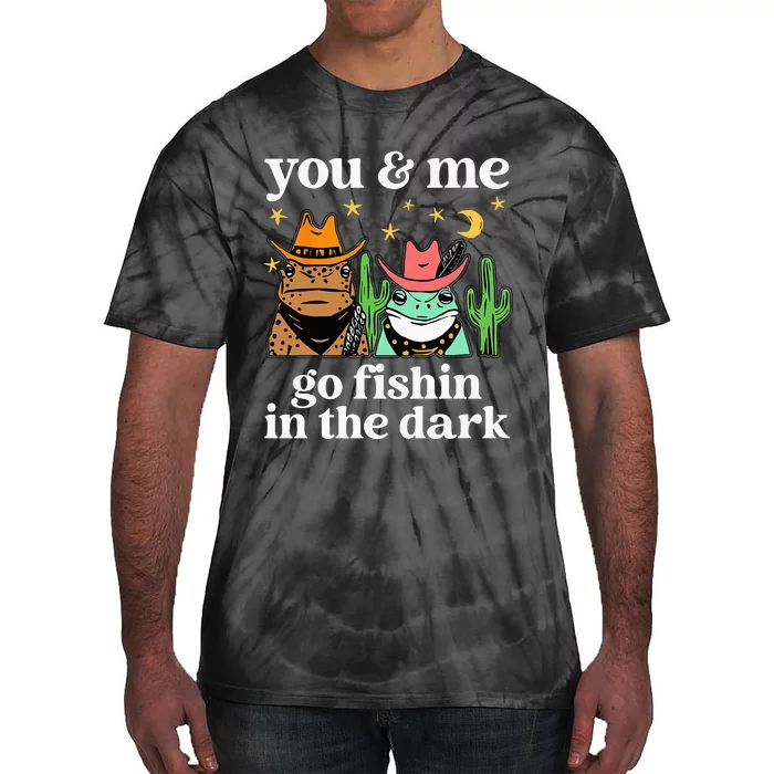 You & Me Go Fishin In The Dark Country Frogs Quote Tie-Dye T-Shirt