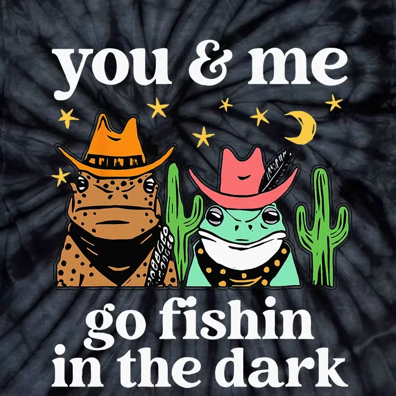 You & Me Go Fishin In The Dark Country Frogs Quote Tie-Dye T-Shirt