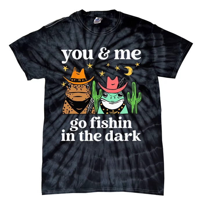 You & Me Go Fishin In The Dark Country Frogs Quote Tie-Dye T-Shirt