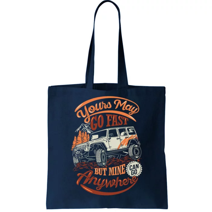 YOUR MAY GO FAST BUT MINE CAN GO ANYWHERE Tote Bag