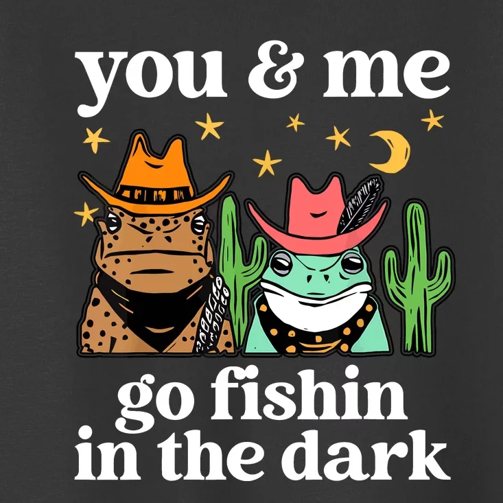 You & Me Go Fishin In The Dark Country Frogs Quote Toddler T-Shirt