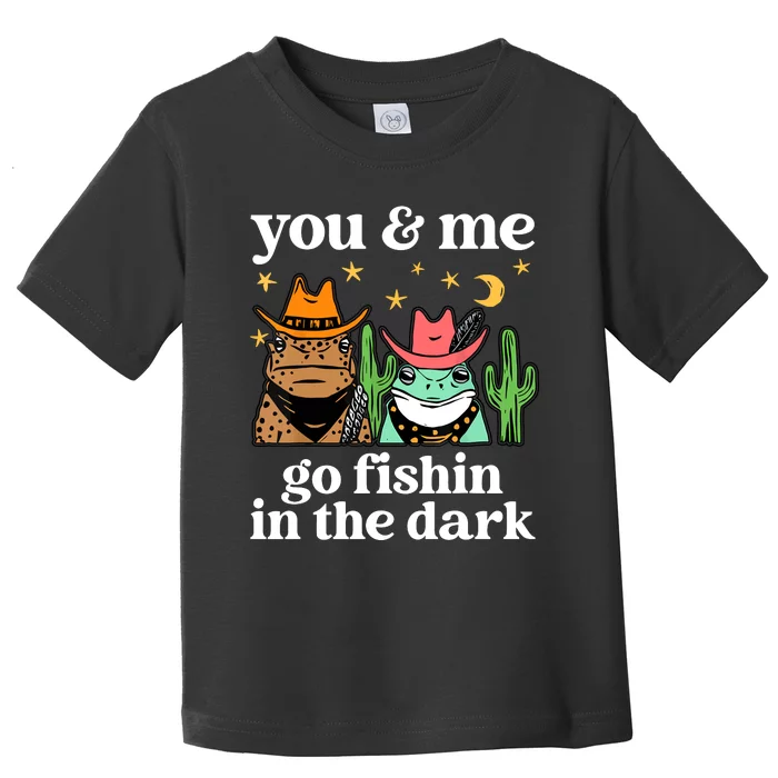 You & Me Go Fishin In The Dark Country Frogs Quote Toddler T-Shirt