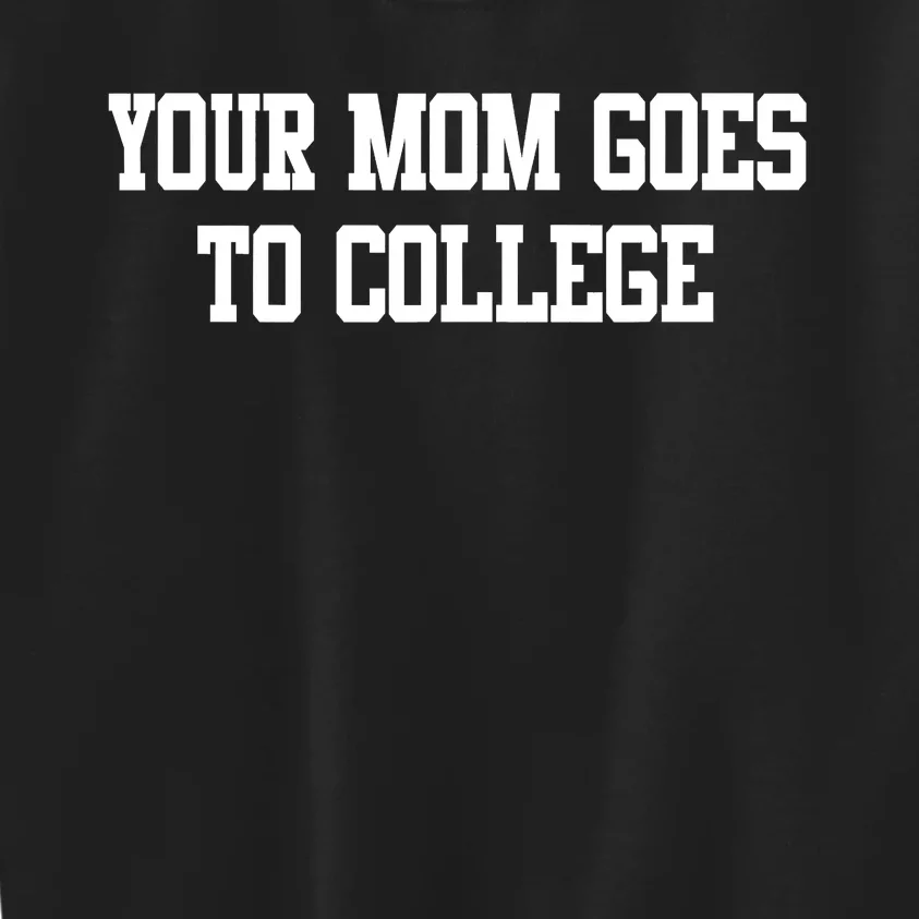 Your Mom Goes To College Kids Sweatshirt