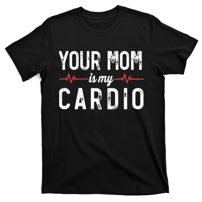 Your Mom Is My Cardio Dad Workout Gym T-Shirt