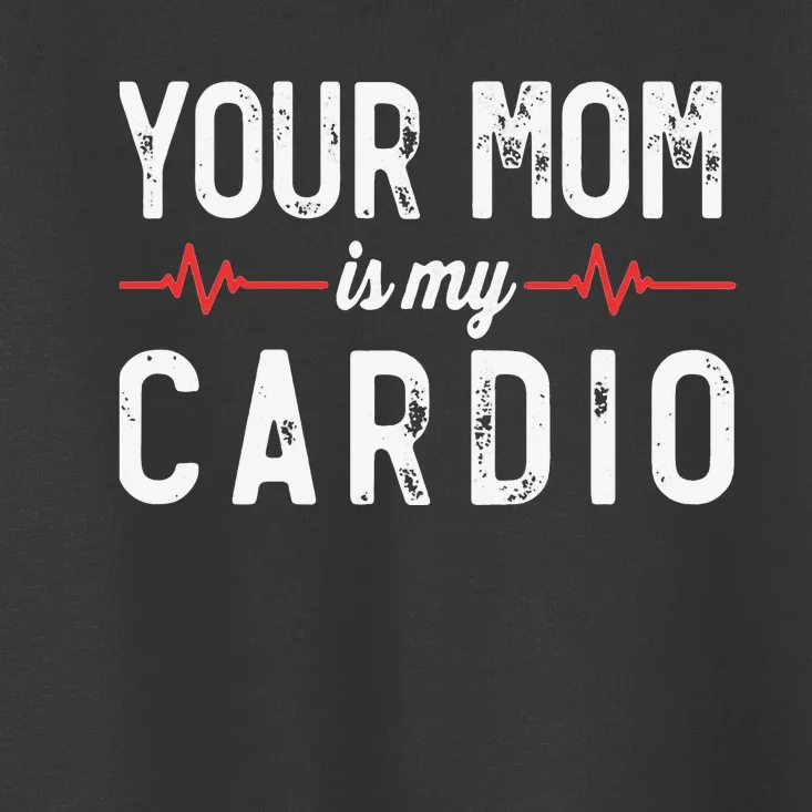 Your Mom Is My Cardio Dad Workout Gym Toddler T-Shirt