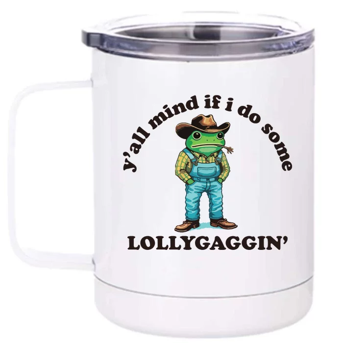 YAll Mind If I Do Some Lollygagging Front & Back 12oz Stainless Steel Tumbler Cup