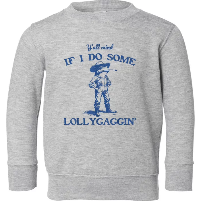 YAll Mind If I Do Some Lollygagging Cowboy Frog Toddler Sweatshirt