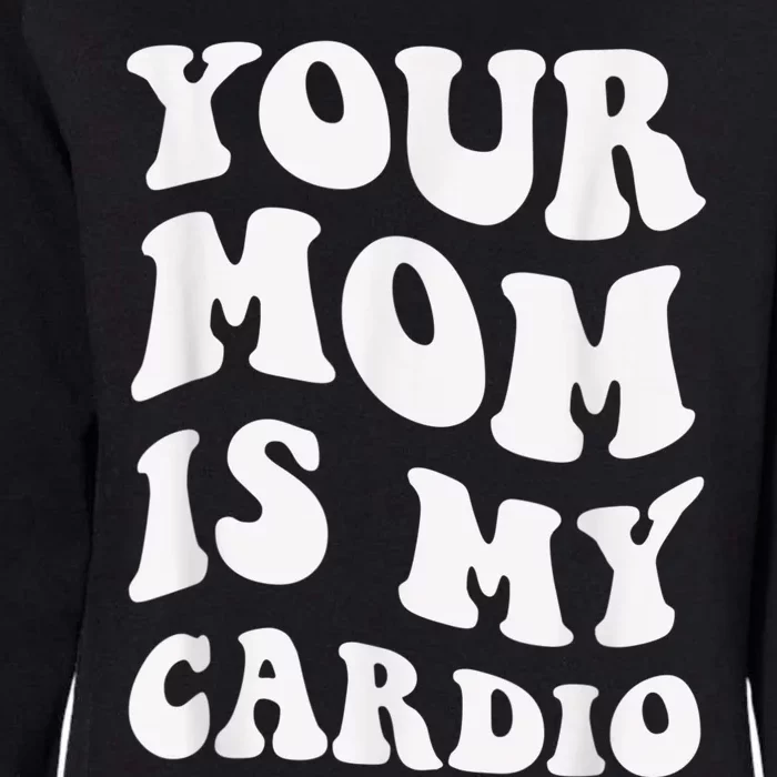 Your Mom Is My Cardio Gym, Muscular, Working Out, Fitness Womens California Wash Sweatshirt