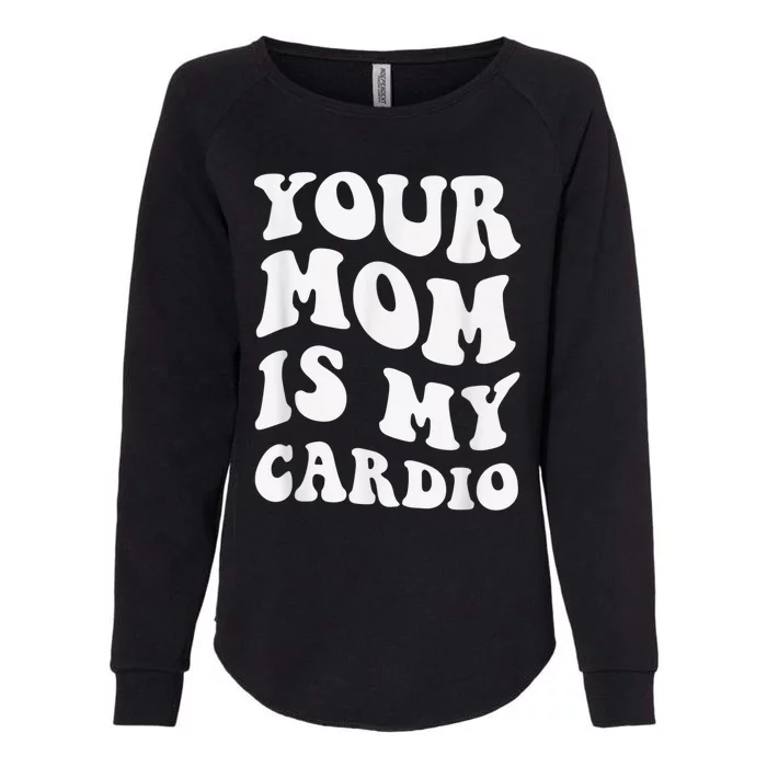 Your Mom Is My Cardio Gym, Muscular, Working Out, Fitness Womens California Wash Sweatshirt