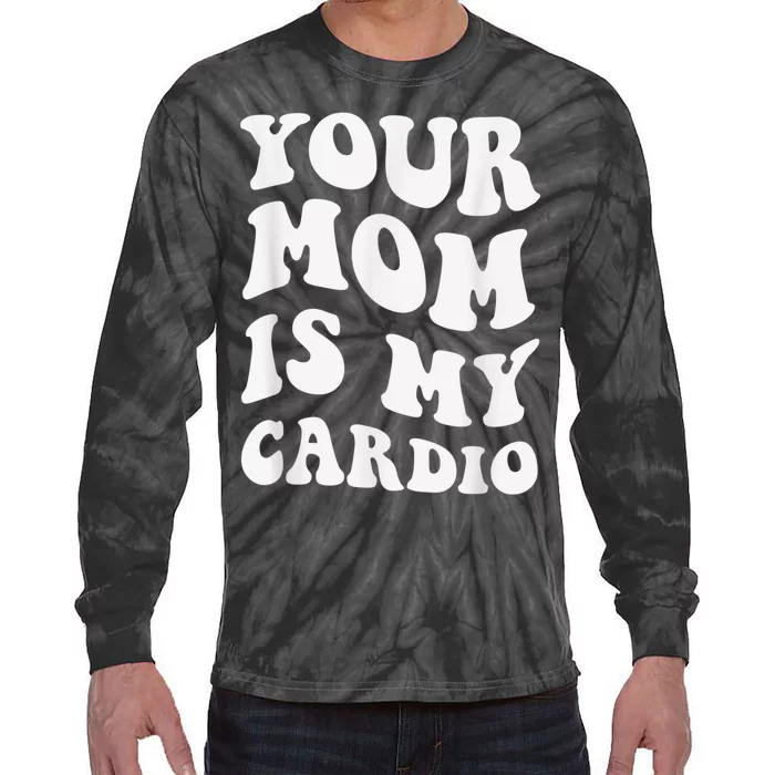 Your Mom Is My Cardio Gym, Muscular, Working Out, Fitness Tie-Dye Long Sleeve Shirt