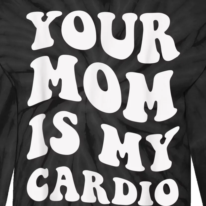 Your Mom Is My Cardio Gym, Muscular, Working Out, Fitness Tie-Dye Long Sleeve Shirt