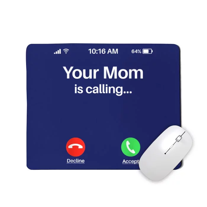 Your Mom Is Calling Shirt Your Mom Is Calling Mousepad