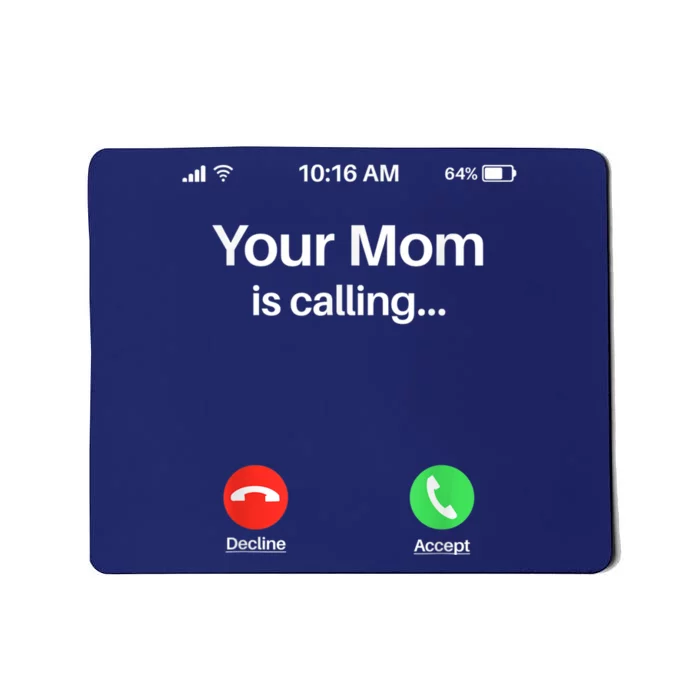 Your Mom Is Calling Shirt Your Mom Is Calling Mousepad