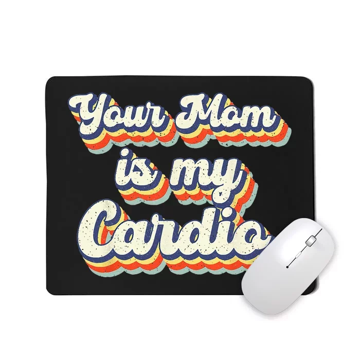 Your Mom Is My Cardio Retro Vintage Mousepad