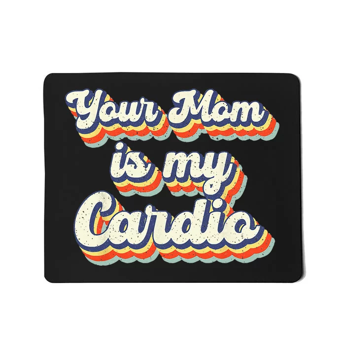 Your Mom Is My Cardio Retro Vintage Mousepad