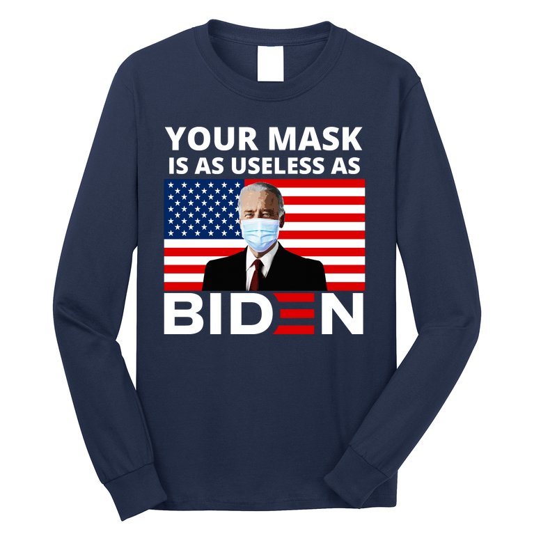 Your Mask Is As Useless As Biden Funny Long Sleeve Shirt
