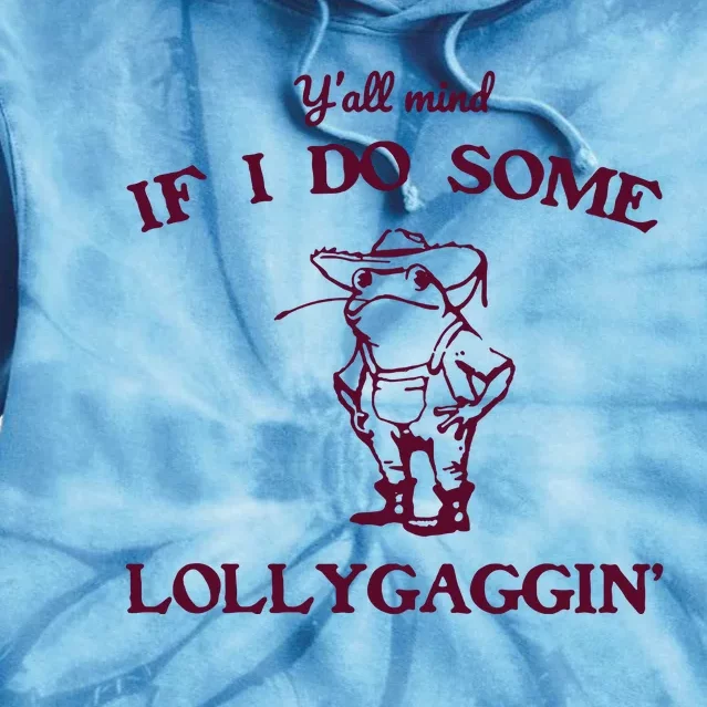 Yall Mind If I Do Some Lollygaggin Funny Frog Tie Dye Hoodie