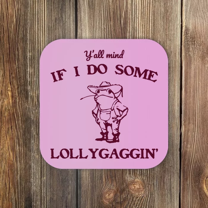 Yall Mind If I Do Some Lollygaggin Funny Frog Coaster