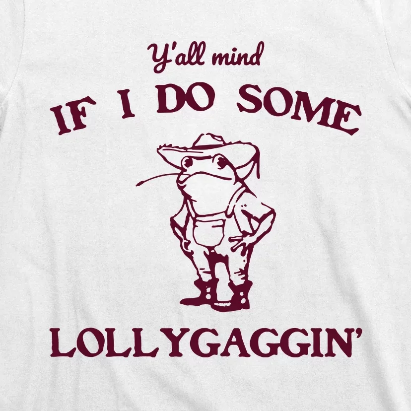 Yall Mind If I Do Some Lollygaggin Funny Frog T-Shirt