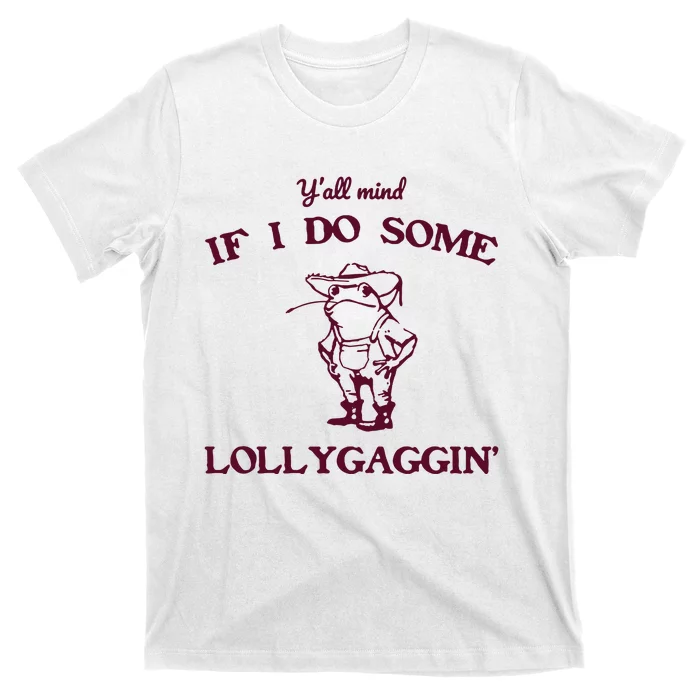 Yall Mind If I Do Some Lollygaggin Funny Frog T-Shirt