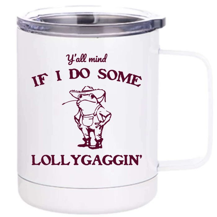 Yall Mind If I Do Some Lollygaggin Funny Frog Front & Back 12oz Stainless Steel Tumbler Cup