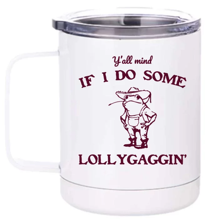 Yall Mind If I Do Some Lollygaggin Funny Frog Front & Back 12oz Stainless Steel Tumbler Cup