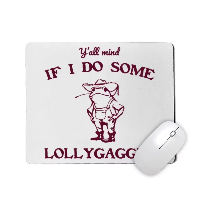 Yall Mind If I Do Some Lollygaggin Funny Frog Mousepad