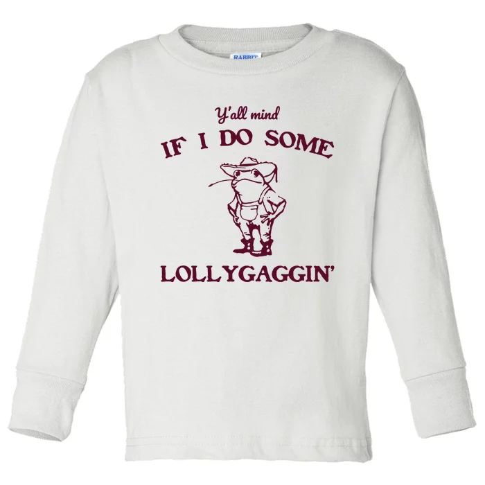 Yall Mind If I Do Some Lollygaggin Funny Frog Toddler Long Sleeve Shirt