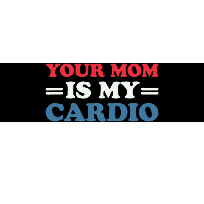 Your Mom Is My Cardio Funny Saying Bumper Sticker