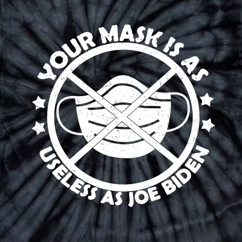 Your Mask Is As Useless As Biden Funny Anti Biden Tie-Dye T-Shirt