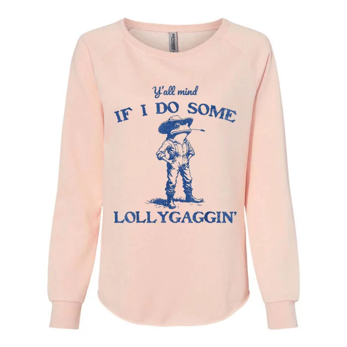 YAll Mind If I Do Some Lollygagging Cowboy Frog Womens California Wash Sweatshirt