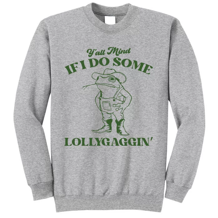 Yall Mind If I Do Some Lollygagging Funny Cowboy Frog Tall Sweatshirt