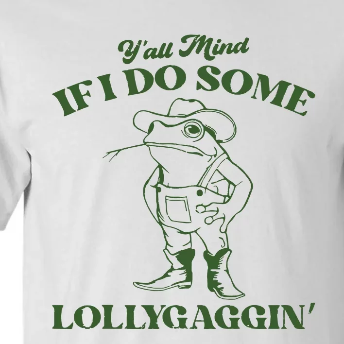 Yall Mind If I Do Some Lollygagging Funny Cowboy Frog Tall T-Shirt