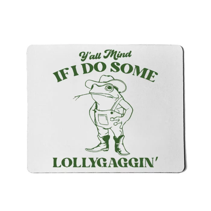 Yall Mind If I Do Some Lollygagging Funny Cowboy Frog Mousepad