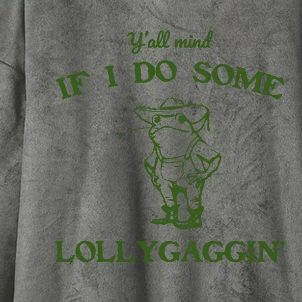 YAll Mind If I Do Some Lollygaggin Hooded Wearable Blanket