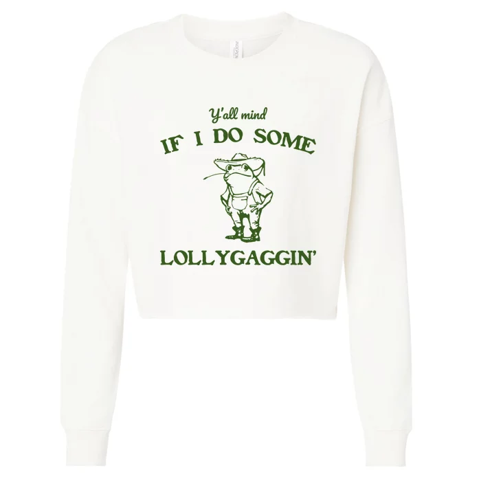 YAll Mind If I Do Some Lollygaggin Cropped Pullover Crew