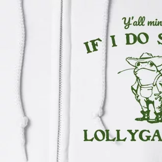 YAll Mind If I Do Some Lollygaggin Full Zip Hoodie