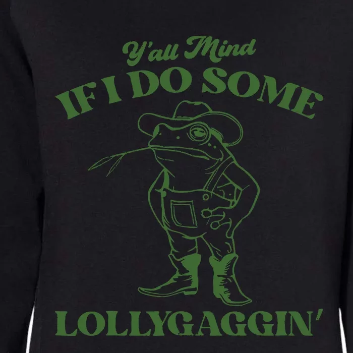 Yall Mind If I Do Some Lollygagging Cowboy Frog Womens California Wash Sweatshirt